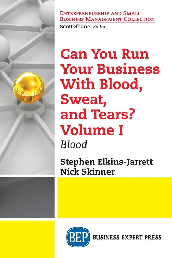 Can You Run Your Business With Blood Sweat and Tears? Volume I