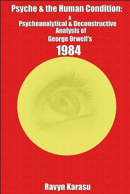 Psyche & the Human Condition: A Psychological & Deconstructive Analysis of George Orwell‘s 1984