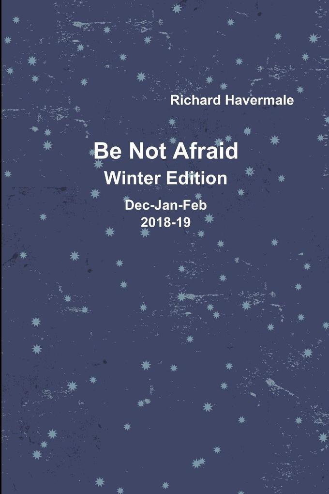 Be Not Afraid-Winter Edition Dec/Jan/Feb 2018-19