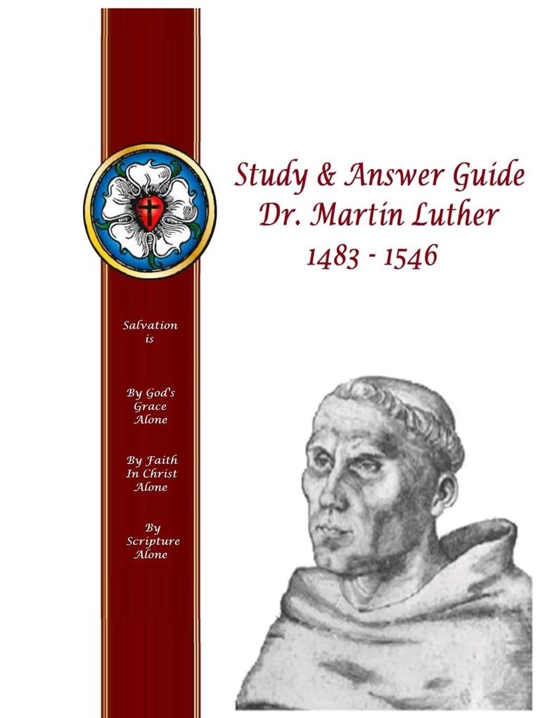 Study & Answer Guide Dr. Martin Luther 1483 - 1546