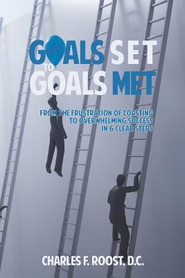 Goals Set to Goals Met: Effectively Climbing the Ladder - And Ensuring It Is the Right Ladder to Climb.
