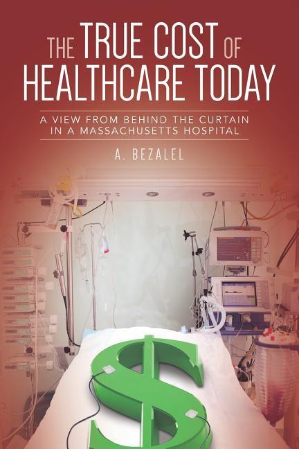 The True Cost of Healthcare Today: A View from Behind the Curtain in a Massachusetts Hospital