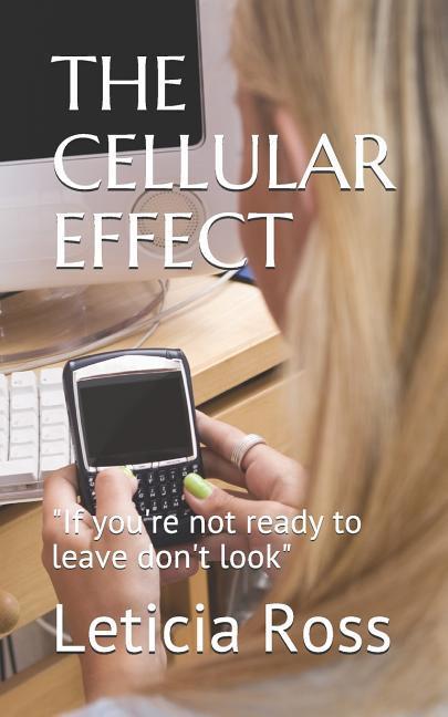The Cellular Effect: if You‘re Not Ready to Leave Don‘t Look