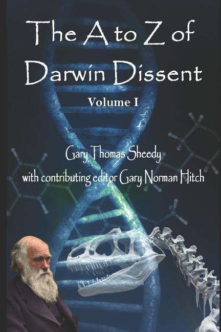 The A to Z of Darwin Dissent: Volume 1