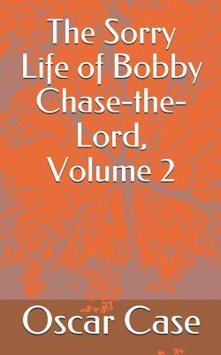 The Sorry Life of Bobby Chase-The-Lord Volume 2