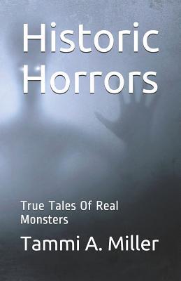 Historic Horrors: : True Tales of Real Monsters