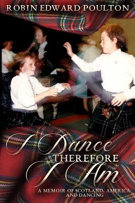 I Dance Therefore I Am: A Memoir of Scotland America and Dancing