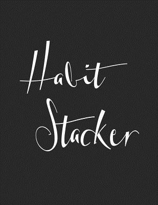 Habit Stacker: Habit Stacker Will Build Good Habits & Break Bad Ones Achieve Your Dream Life Replacing Anxiety and Stress with Clarit