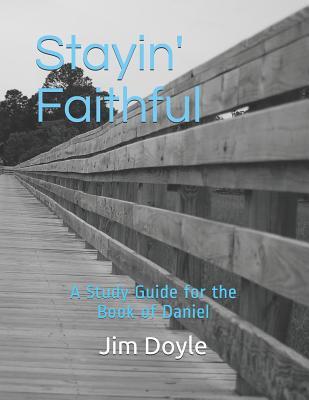 Stayin‘ Faithful: A Study Guide Forthe Book of Daniel