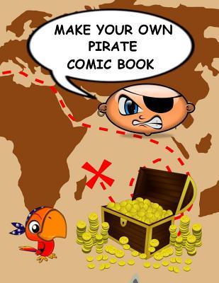 Make Your Own Pirate Comic Book: Variety of Templates to Create Write and Draw Own Stories
