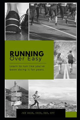Running Over Easy: Learn to Run Like You‘ve Been Doing It for Years.
