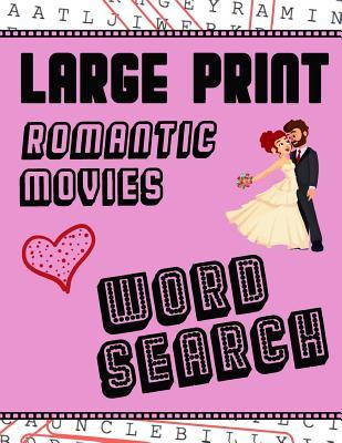 Large Print Romantic Movies Word Search: With Love Pictures Extra-Large For Adults & Seniors Have Fun Solving These Hollywood Romance Film Word Find