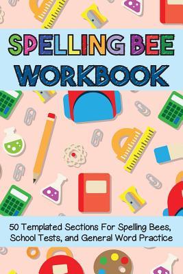 Spelling Bee Workbook: 50 Templated Sections for Spelling Bees School Tests and General Word Practice