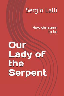 Our Lady of the Serpent: How She Came to Be