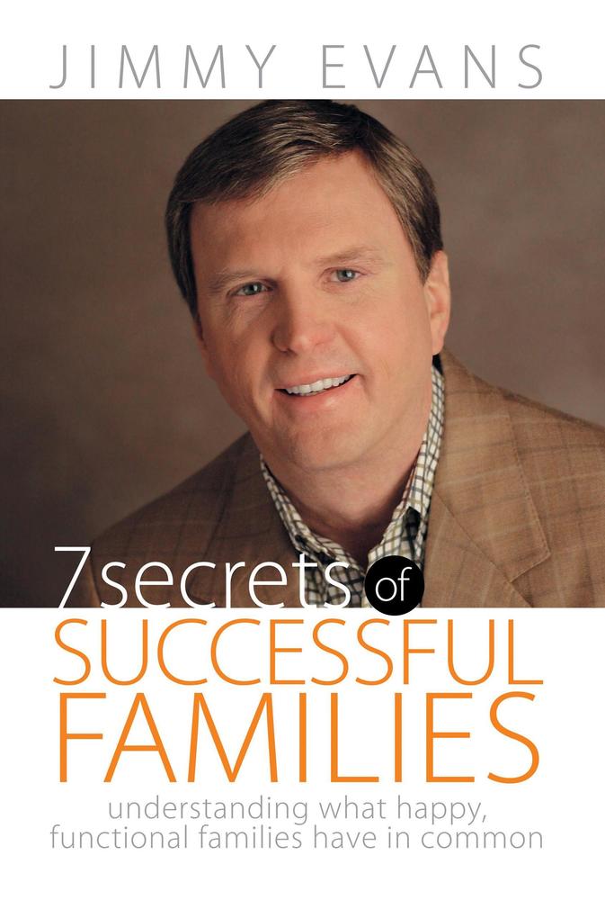 7 Secrets of Successful Families: Understanding What Happy Functional Families Have in Common (A Marriage On The Rock Book)