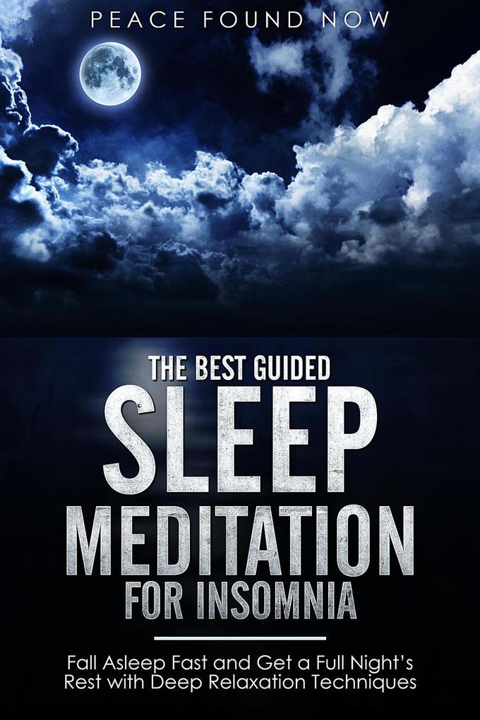 The Best Guided Sleep Meditation for Insomnia: Fall Asleep Fast and Get a Full Night‘s Rest with Deep Relaxation Techniques