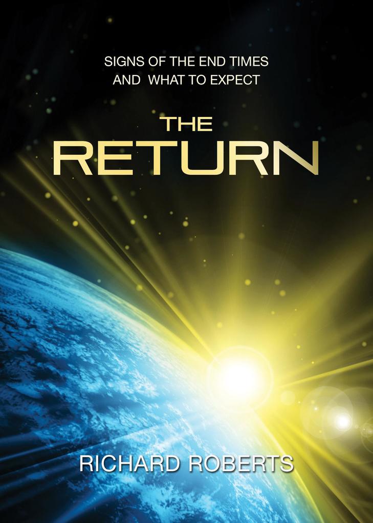 The Return - Signs of the End Times And What to Expect