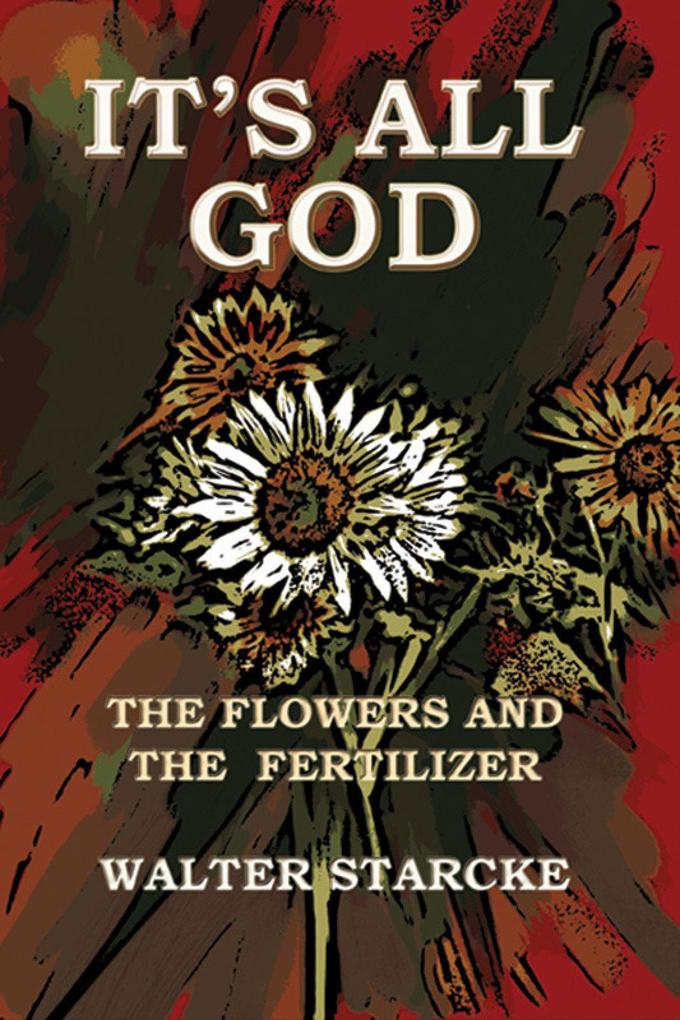 It‘s All God The Flowers and the Fertilizer