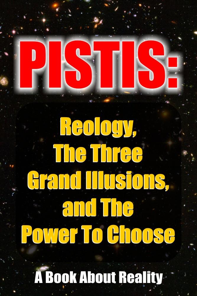 Pistis: Reology The Three Grand Illusions and The Power To Choose
