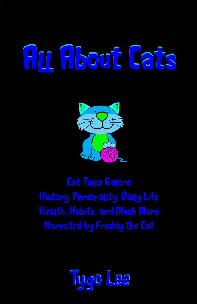 All About Cats: Cat Tales Galore: History Personality Daily Life Health Habits and Much More: Narrated by Freddy the Cat