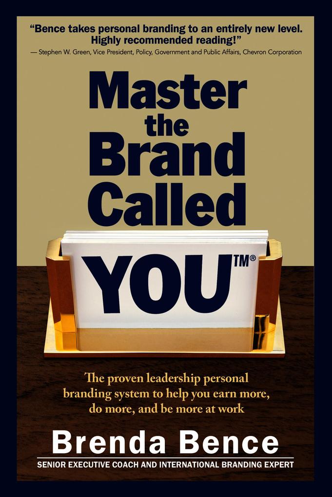 Master the Brand Called YOU: The Proven Leadership Personal Branding System to Help You Earn More Do More and Be More At Work