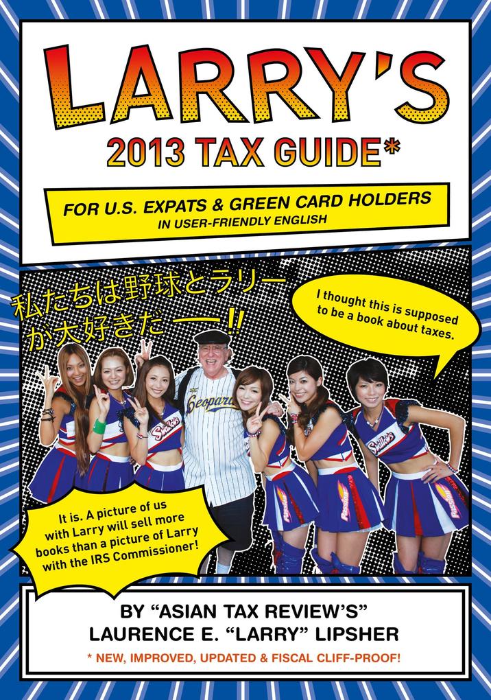 Larry‘s 2013 Tax Guide for U.S. Expats & Green Card Holders in User-Friendly English