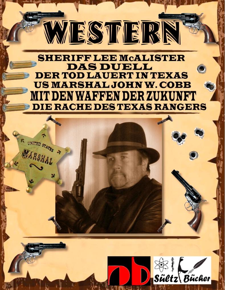 WESTERN - Sheriff Lee McAlister in DAS DUELL - US Marshal John W. Cobb in MIT DEN WAFFEN DER ZUKUNFT - Die Rache des Texas Rangers sowie Der Tod lauert in Texas