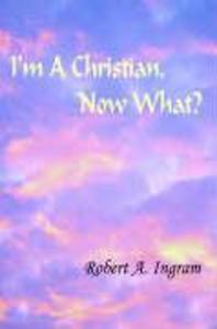I‘m A Christian Now What?
