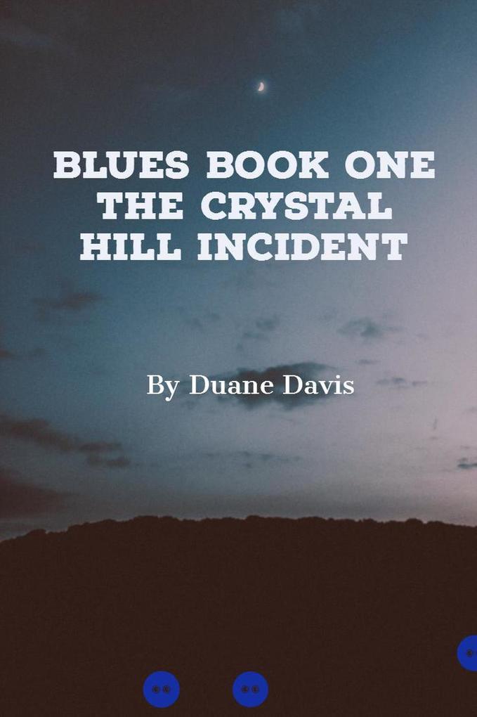 Blues Book One - The Crystal Hill Incident