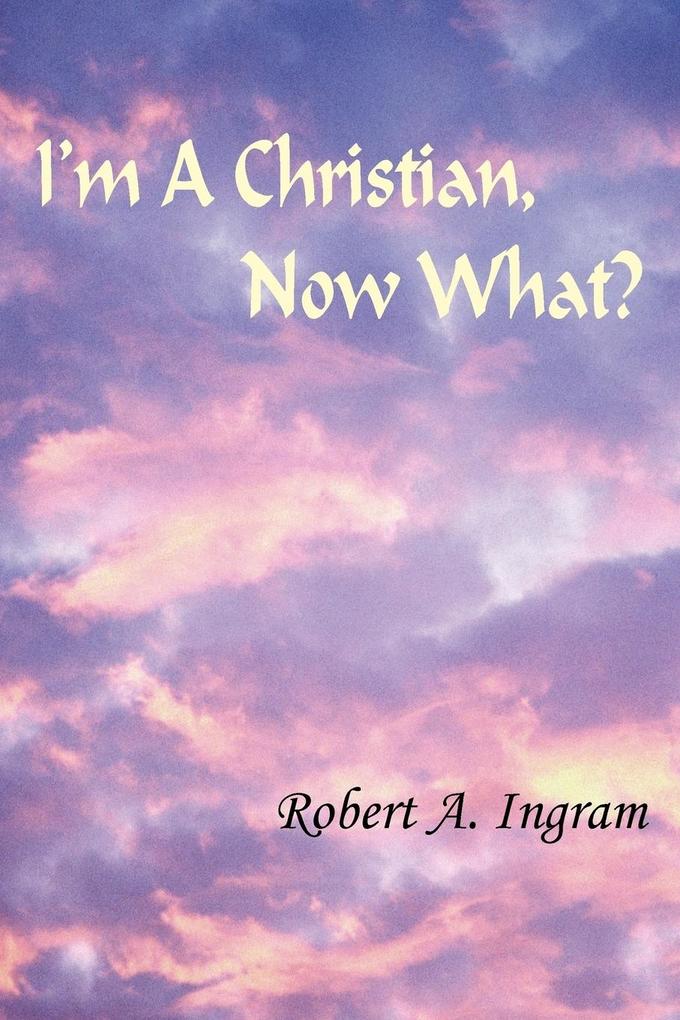 I‘m A Christian Now What?