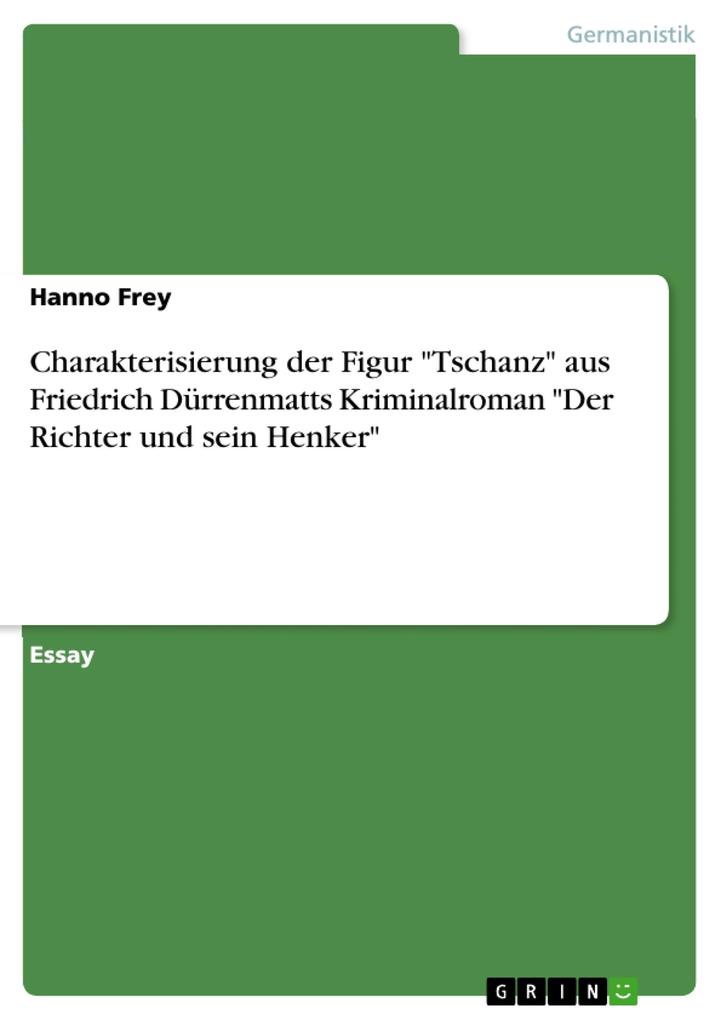 Charakterisierung der Figur Tschanz aus Friedrich Dürrenmatts Kriminalroman Der Richter und sein Henker