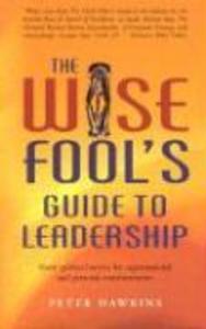 The Wise Fool's Guide to Leadership: Short Spiritual Stories for Organizational and Personal Transformation - Peter Hawkins