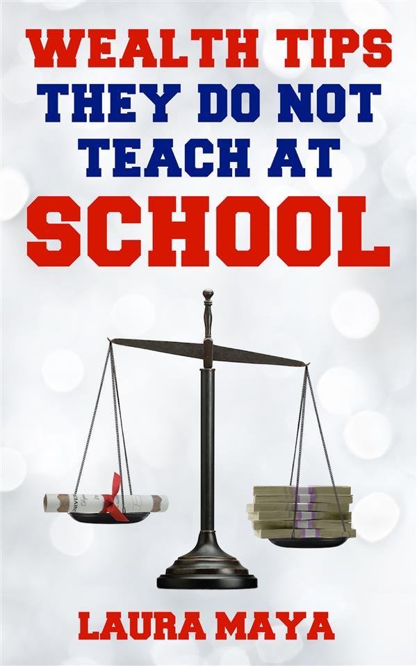 Wealth Tips They Do Not Teach at School (2018 #2)