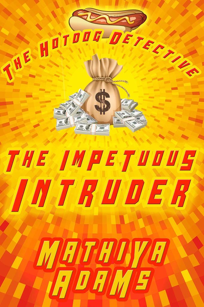 The Impetuous Intruder (The Hot Dog Detective - A Denver Detective Cozy Mystery #9)