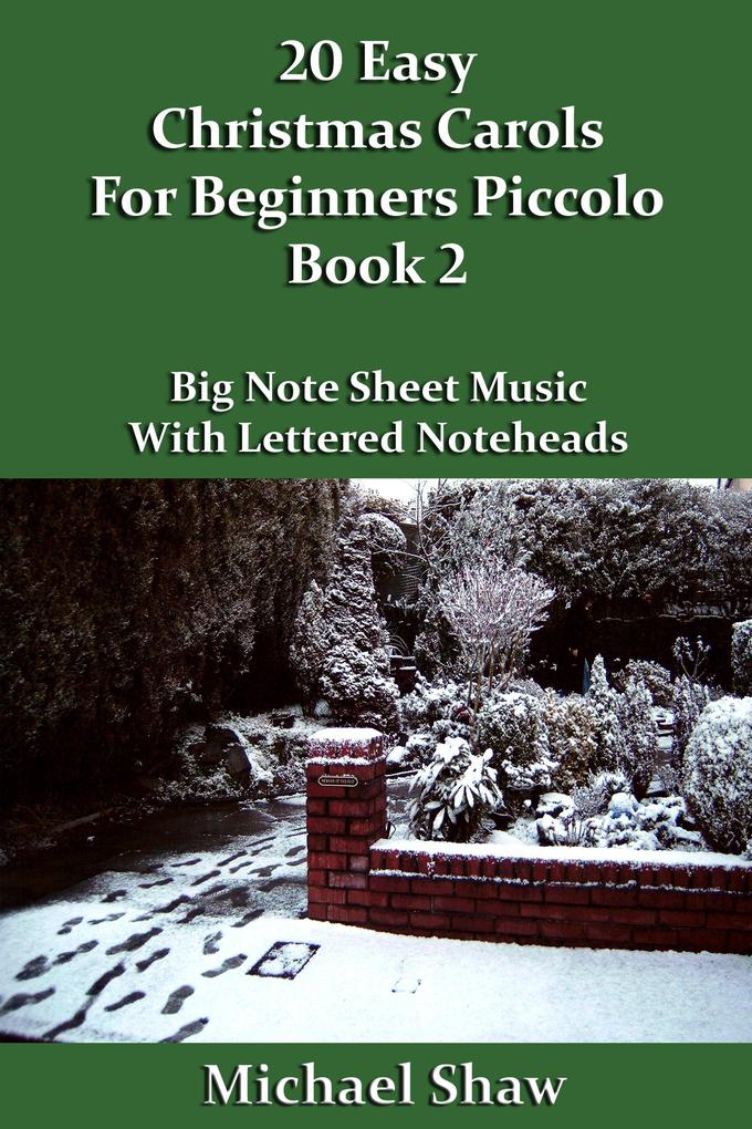 20 Easy Christmas Carols For Beginners Piccolo - Book 2 (Beginners Christmas Carols For Woodwind Instruments #10)