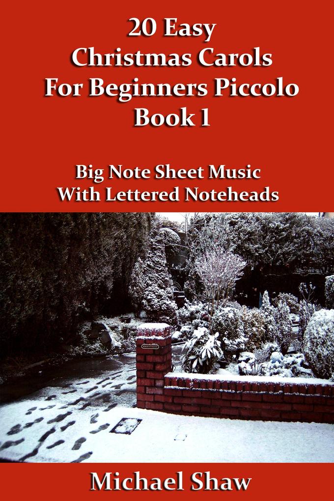 20 Easy Christmas Carols For Beginners Piccolo - Book 1 (Beginners Christmas Carols For Woodwind Instruments #9)