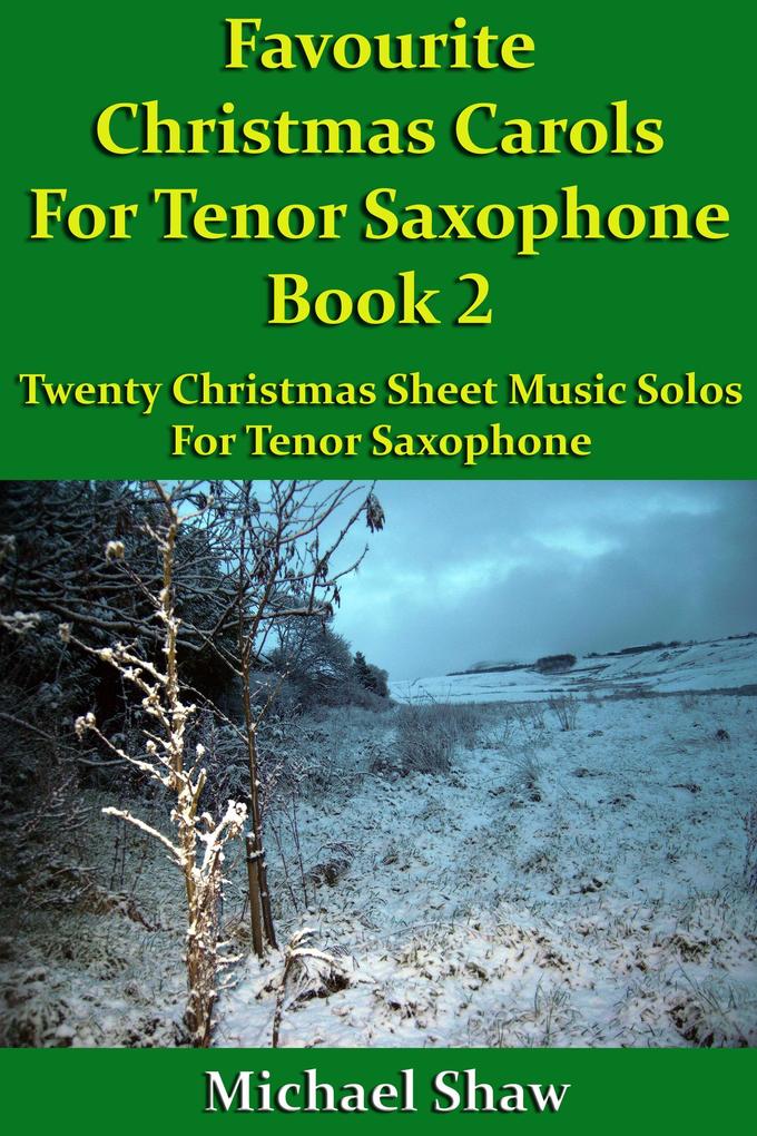 Favourite Christmas Carols For Tenor Saxophone Book 2 (Beginners Christmas Carols For Woodwind Instruments #30)