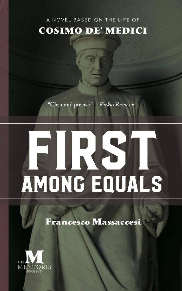 First Among Equals: A Novel Based on the Life of Cosimo de‘ Medici