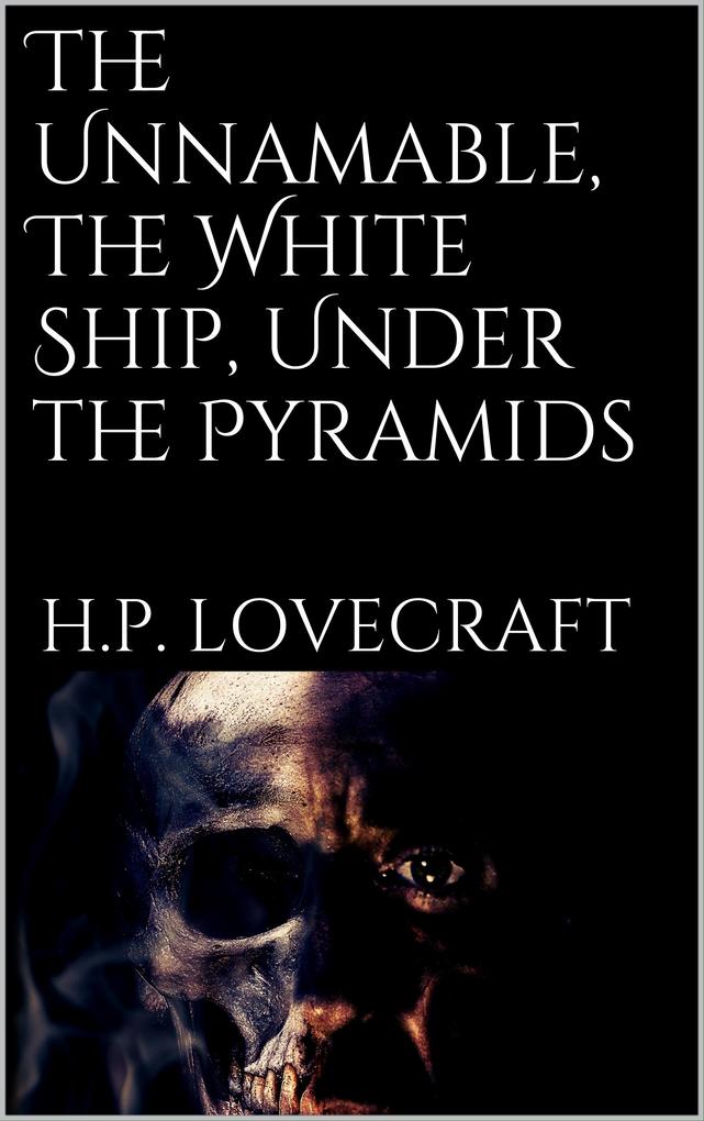 The Unnamable The White Ship Under the Pyramids