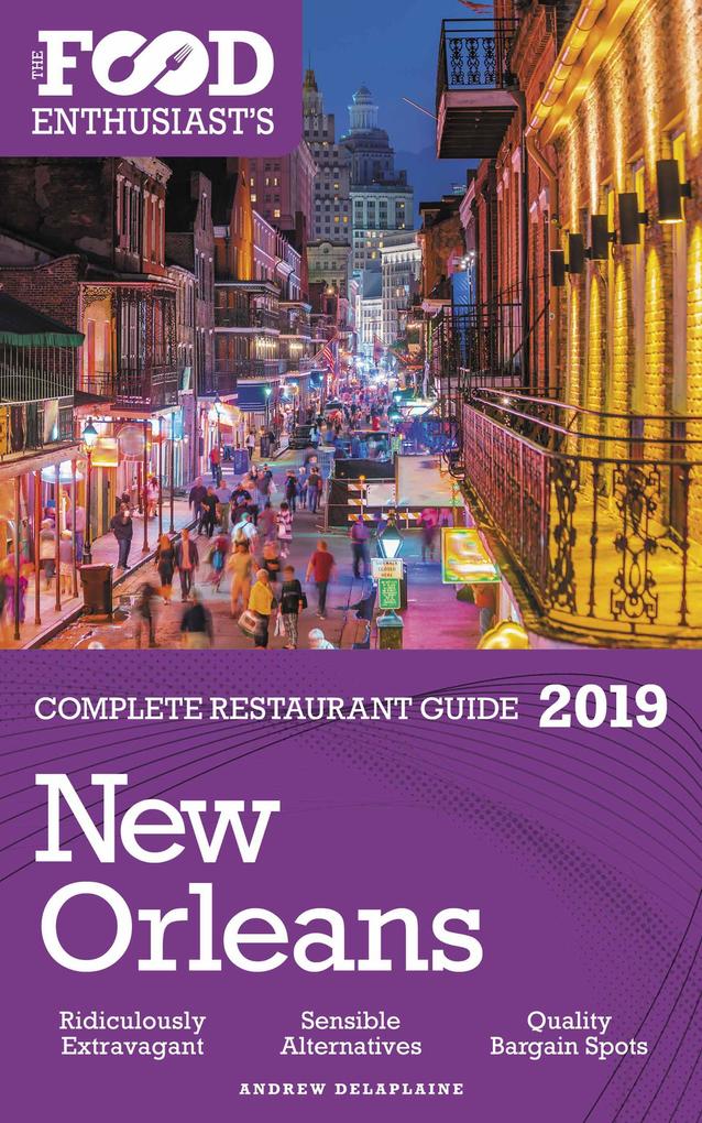 New Orleans - 2019 - The Food Enthusiast‘s Complete Restaurant Guide