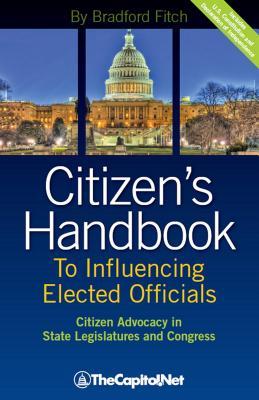 Citizen‘s Handbook to Influencing Elected Officials: Citizen Advocacy in State Legislatures and Congress