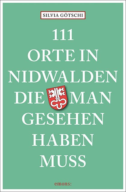 111 Orte in Nidwalden die man gesehen haben muss