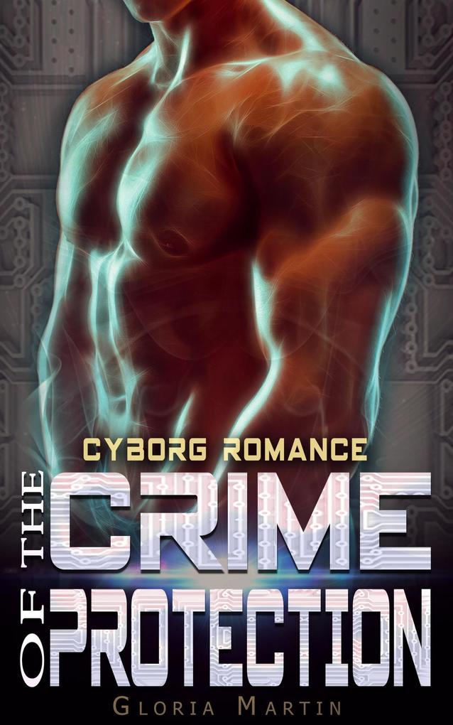 The Crime of Protection - Scifi Alien Cyborg Romance