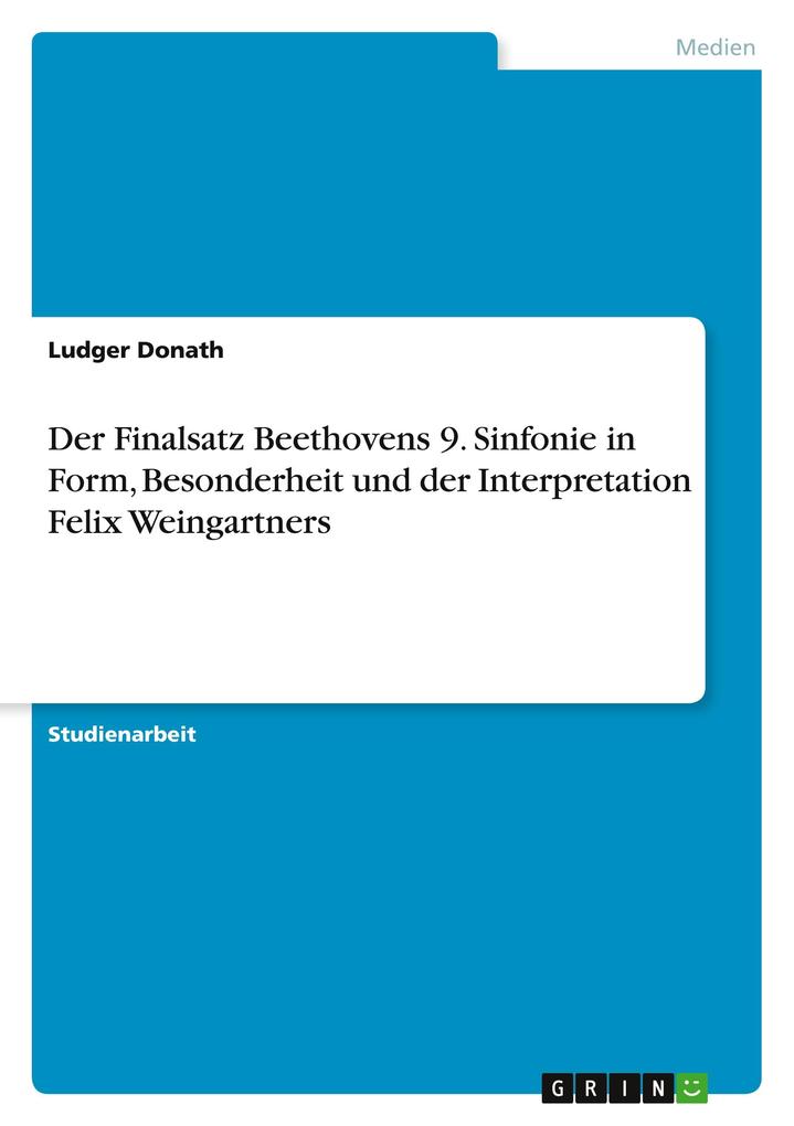 Der Finalsatz Beethovens 9. Sinfonie in Form Besonderheit und der Interpretation Felix Weingartners
