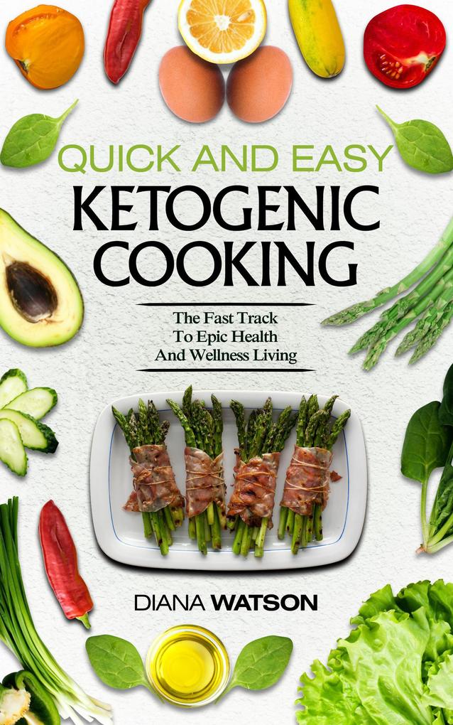 Ketogenic Cookbook: Quick and Easy: The Ketogenic Diet For Beginners Fast Track To Epic Health And Wellness Living - The Ultimate Keto Meal Prep Keto Vegan Keto Recipes & Keto Cookbook