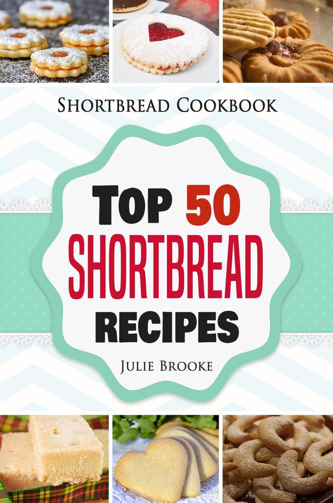 Shortbread Cookbook: Top 50 Shortbread Recipes