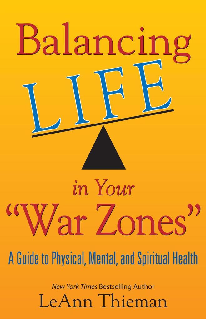 Balancing Life in Your War Zones: A Guide to Physical Mental and Spiritual Health