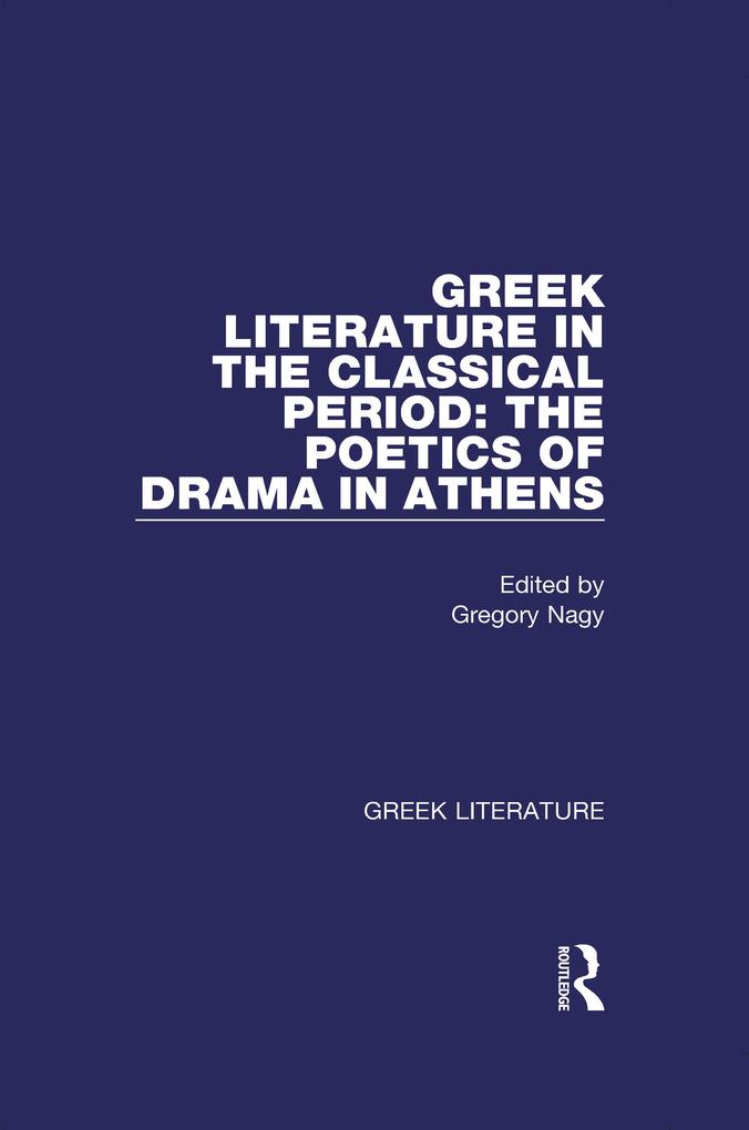 Greek Literature in the Classical Period: The Poetics of Drama in Athens