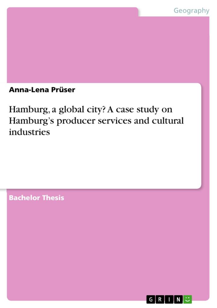 Hamburg a global city? A case study on Hamburg‘s producer services and cultural industries