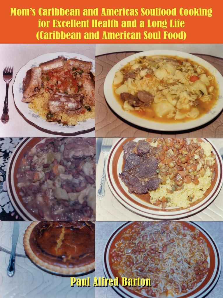Mom‘s Caribbean and Americas Soulfood Cooking for Excellent Health and a Long Life (Caribbean and American Soul Food)